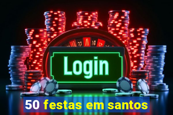 50 festas em santos